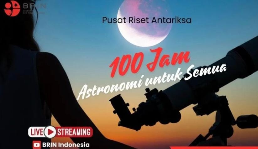 Dalam rangka memperingati Pekan Antariksa Dunia, Badan Riset dan Inovasi Nasional (BRIN) menyelenggarakan webinar astronomi selama 100 jam